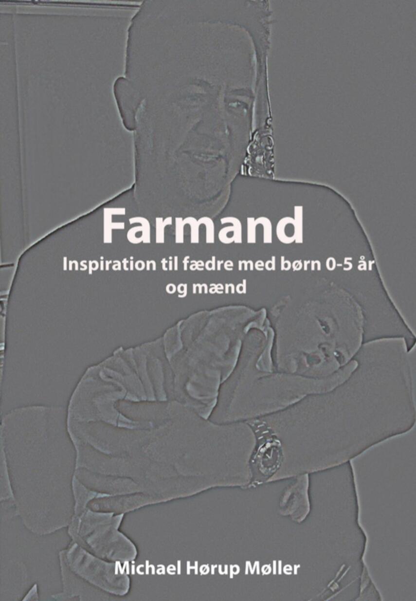 Michael Hørup Møller: Farmand : inspiration til fædre med børn i alderen 0-5 år og mænd