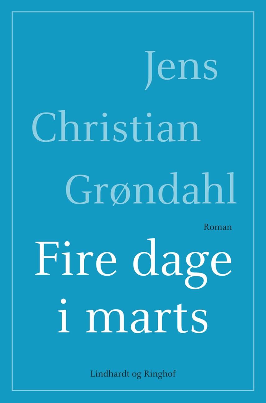Jens Christian Grøndahl: Fire dage i marts : roman