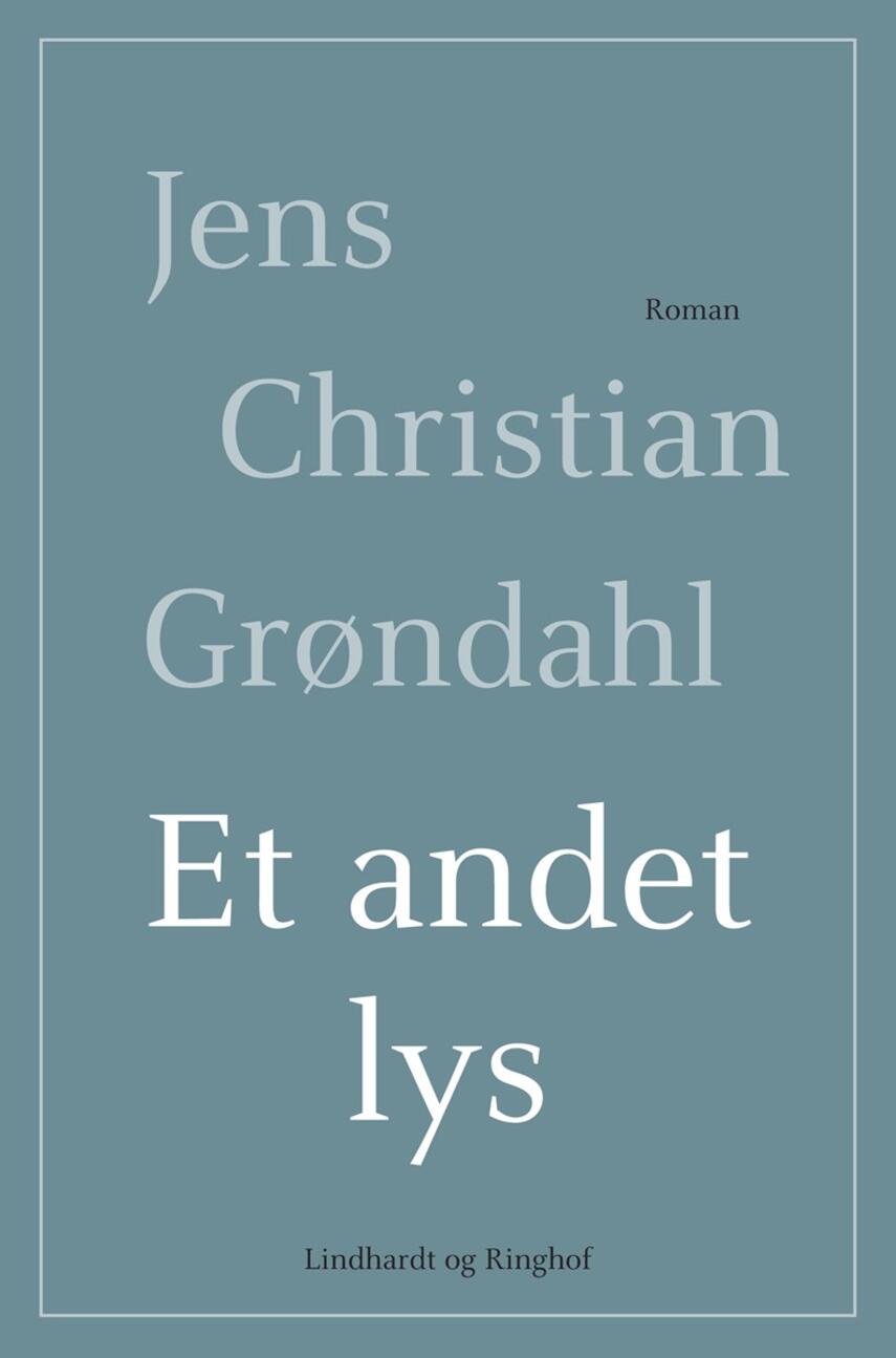 Jens Christian Grøndahl: Et andet lys : roman