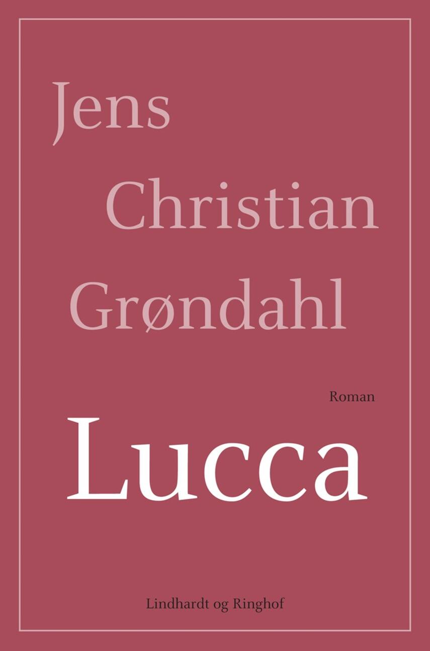 Jens Christian Grøndahl: Lucca : roman