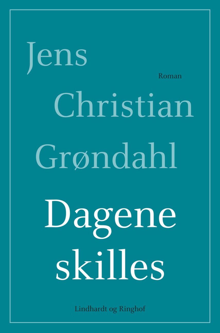 Jens Christian Grøndahl: Dagene skilles : roman