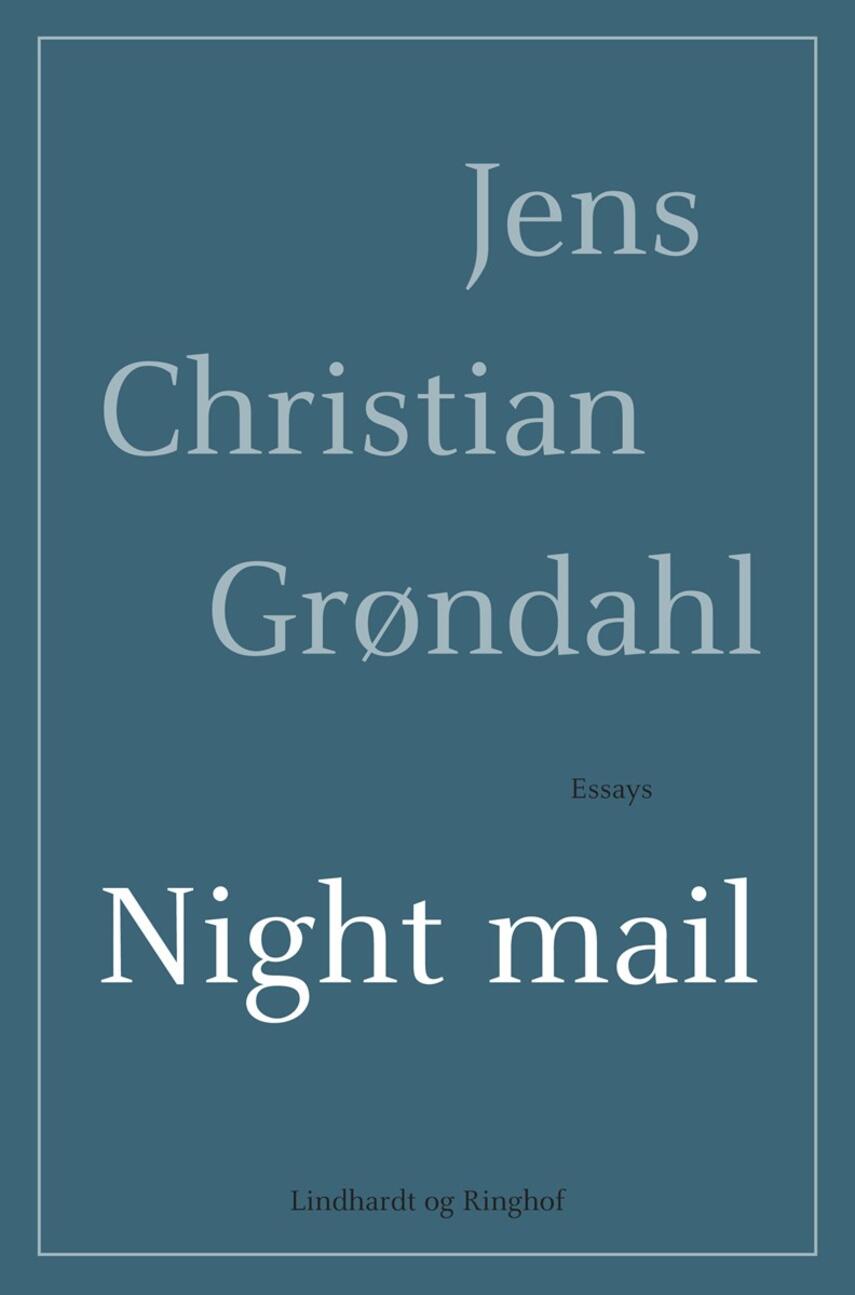 Jens Christian Grøndahl: Night mail : essays