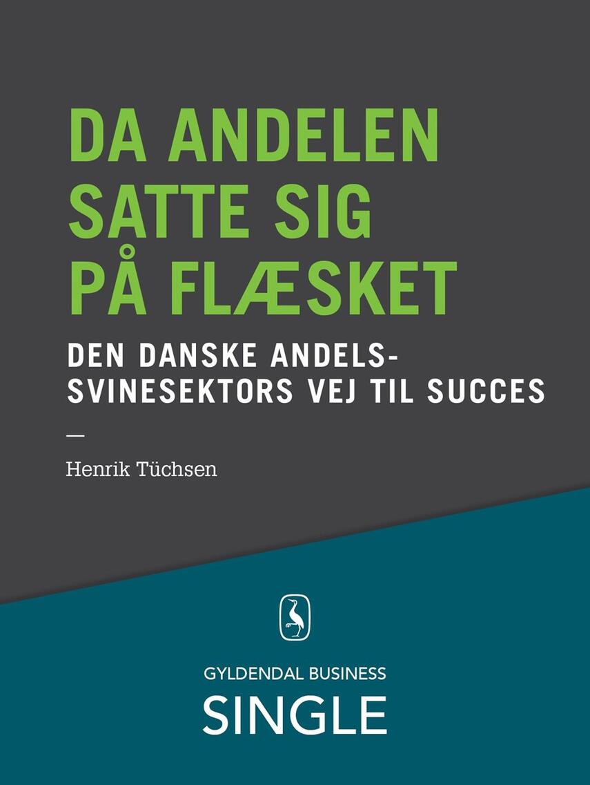 Henrik Tüchsen: Da andelen satte sig på flæsket : den danske svinesektors vej til succes