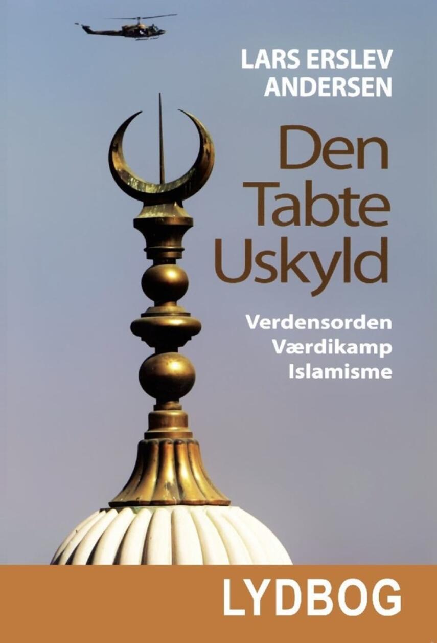 Lars Erslev Andersen: Den tabte uskyld : verdensorden, værdikamp, islamisme