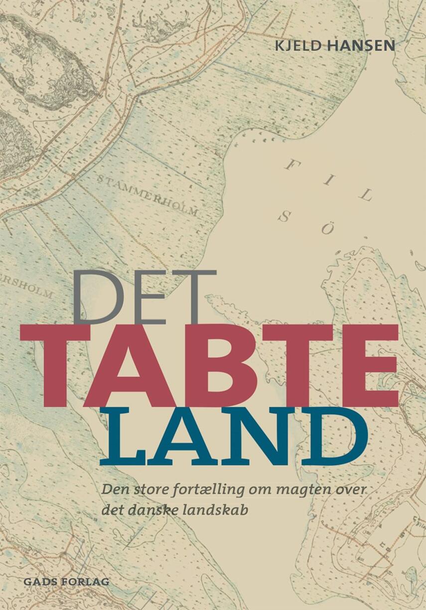 Kjeld Hansen (f. 1947): Det tabte land : den store fortælling om magten over det danske landskab