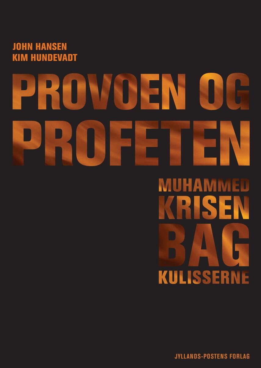 John Hansen (f. 1954-06-16), Kim Hundevadt: Provoen og profeten : Muhammedkrisen bag kulisserne
