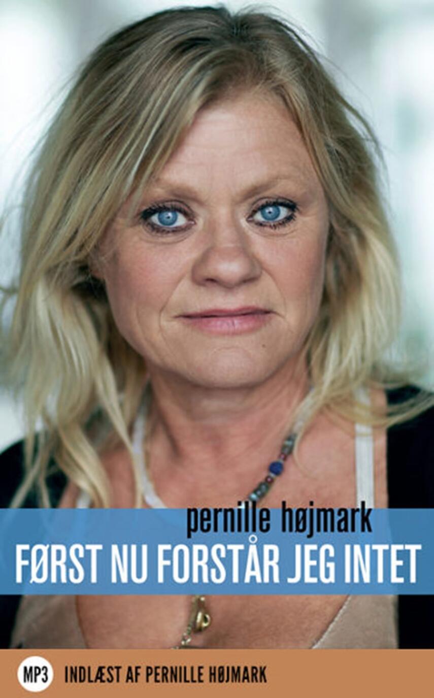 Pernille Højmark: Først nu forstår jeg intet