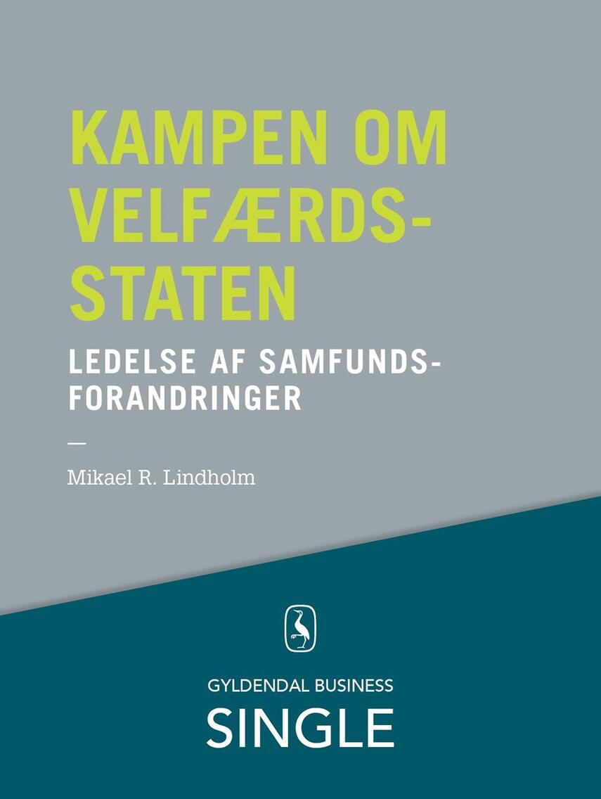 Mikael R. Lindholm (f. 1961): Kampen om velfærdsstaten : ledelse af samfundsforandringer