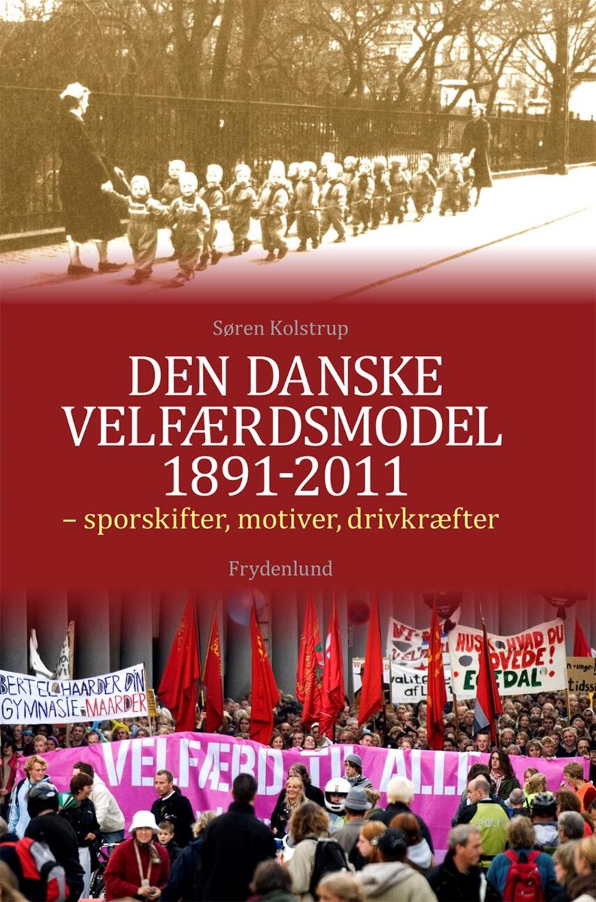 Søren Kolstrup (f. 1947): Den danske velfærdsmodel 1891-2011 : sporskifter, motiver, drivkræfter