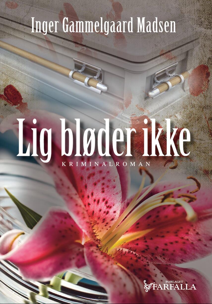 Inger Gammelgaard Madsen: Lig bløder ikke : kriminalroman