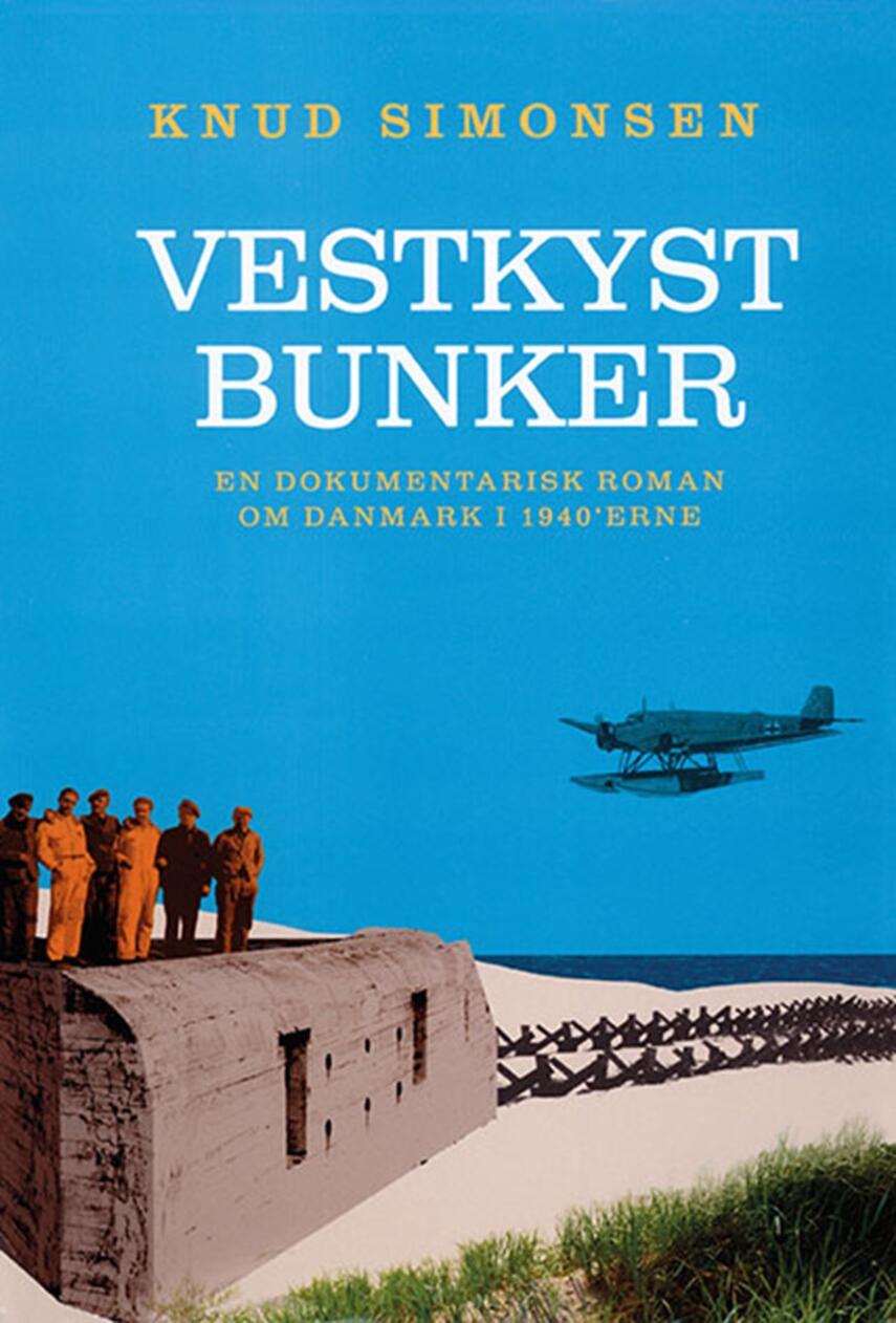 Knud Simonsen: Vestkystbunker : en dokumentarisk roman om Danmark i 1940'erne