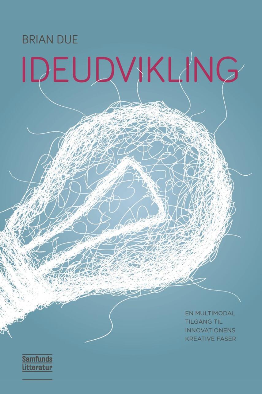 Brian L. Due: Ideudvikling : en multimodal tilgang til innovationens kreative faser