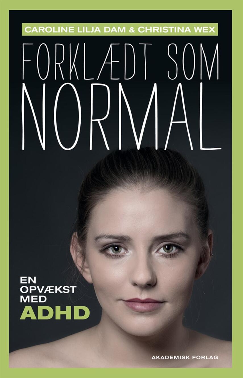 Caroline Lilja Dam, Christina Wex: Forklædt som normal : en opvækst med ADHD