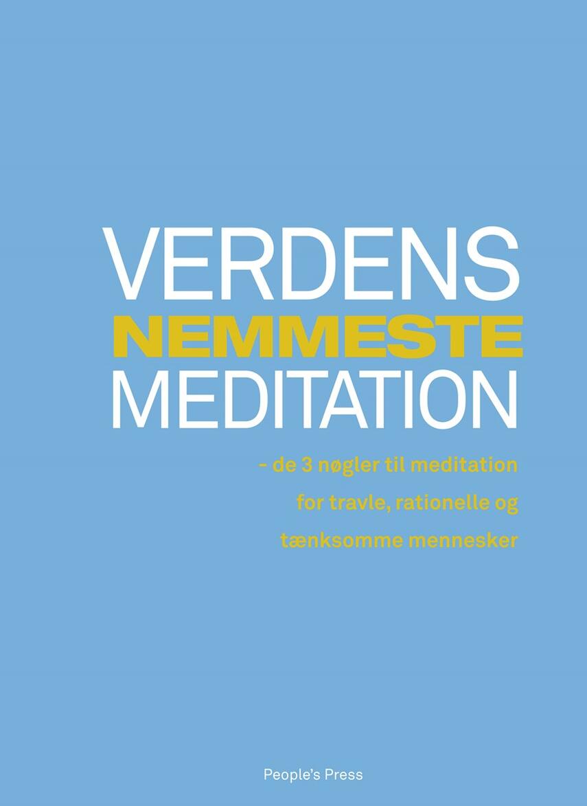 Sebastian Overgaard (f. 1975): Verdens nemmeste meditation : de 3 nøgler til meditation for travle, rationelle og tænksomme mennesker