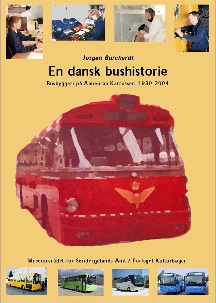 Jørgen Burchardt (f. 1946): En dansk bushistorie : busbyggeri på Aabenraa Karrosseri 1930-2004