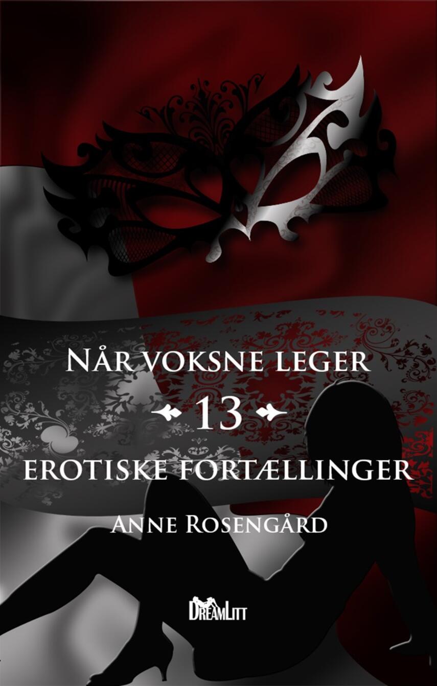 Anne Rosengård: Når voksne leger : 13 erotiske fortællinger