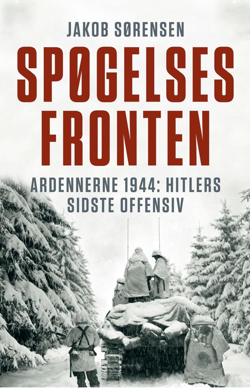 Jakob Sørensen (f. 1973): Spøgelsesfronten : Ardennerne 1944: Hitlers sidste offensiv