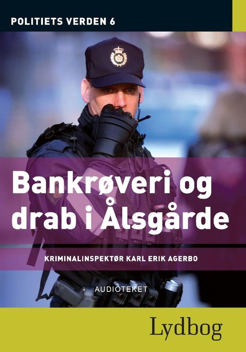 Karl Erik Agerbo: Politiets verden. 6, Bankrøveri og drab i Ålsgårde