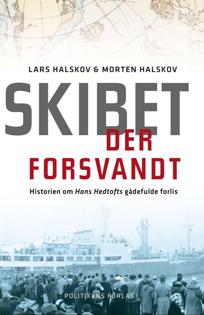 Lars Halskov, Morten Halskov: Skibet der forsvandt : historien om Hans Hedtofts gådefulde forlis
