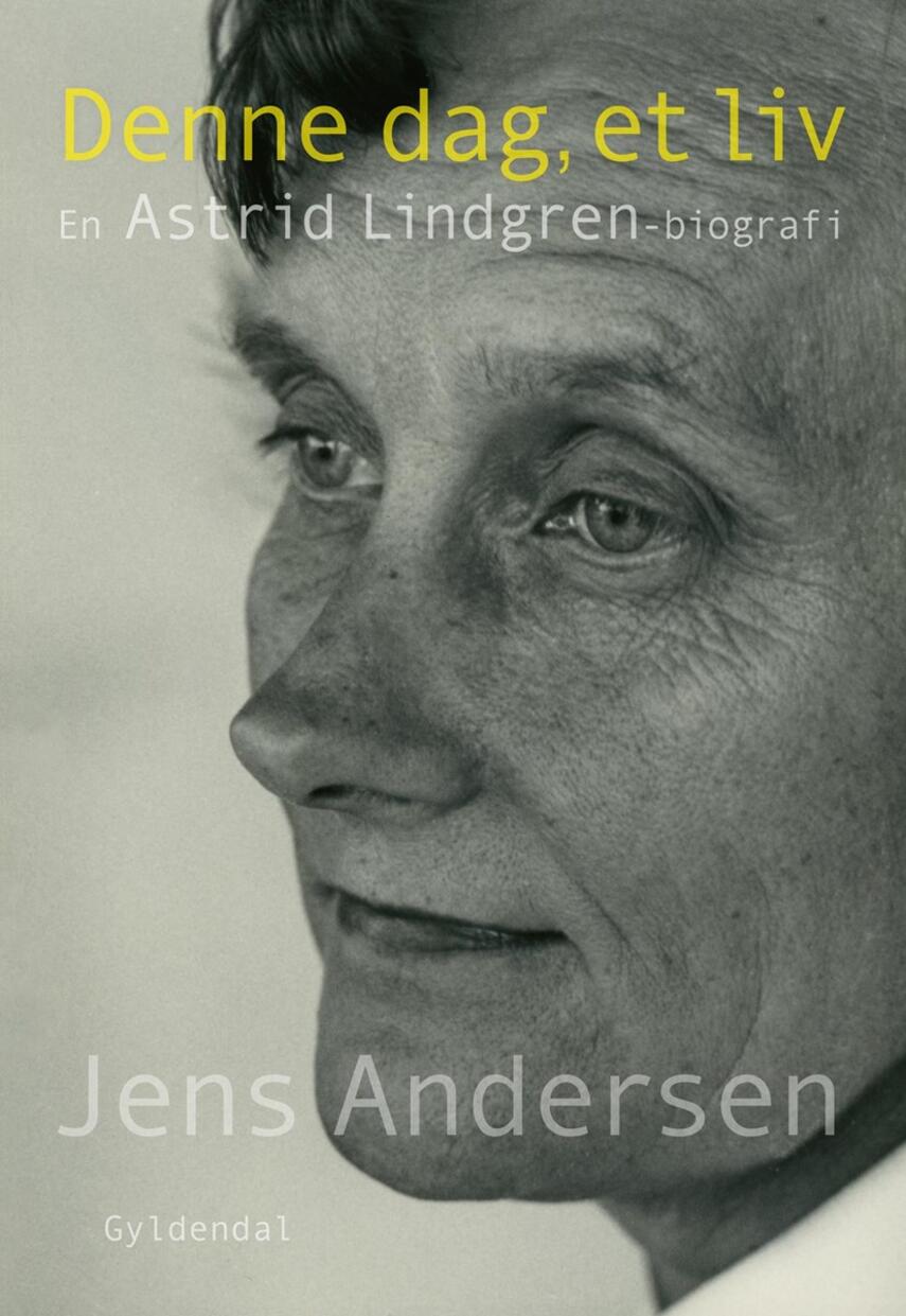 Jens Andersen (f. 1955): Denne dag, et liv : en Astrid Lindgren-biografi