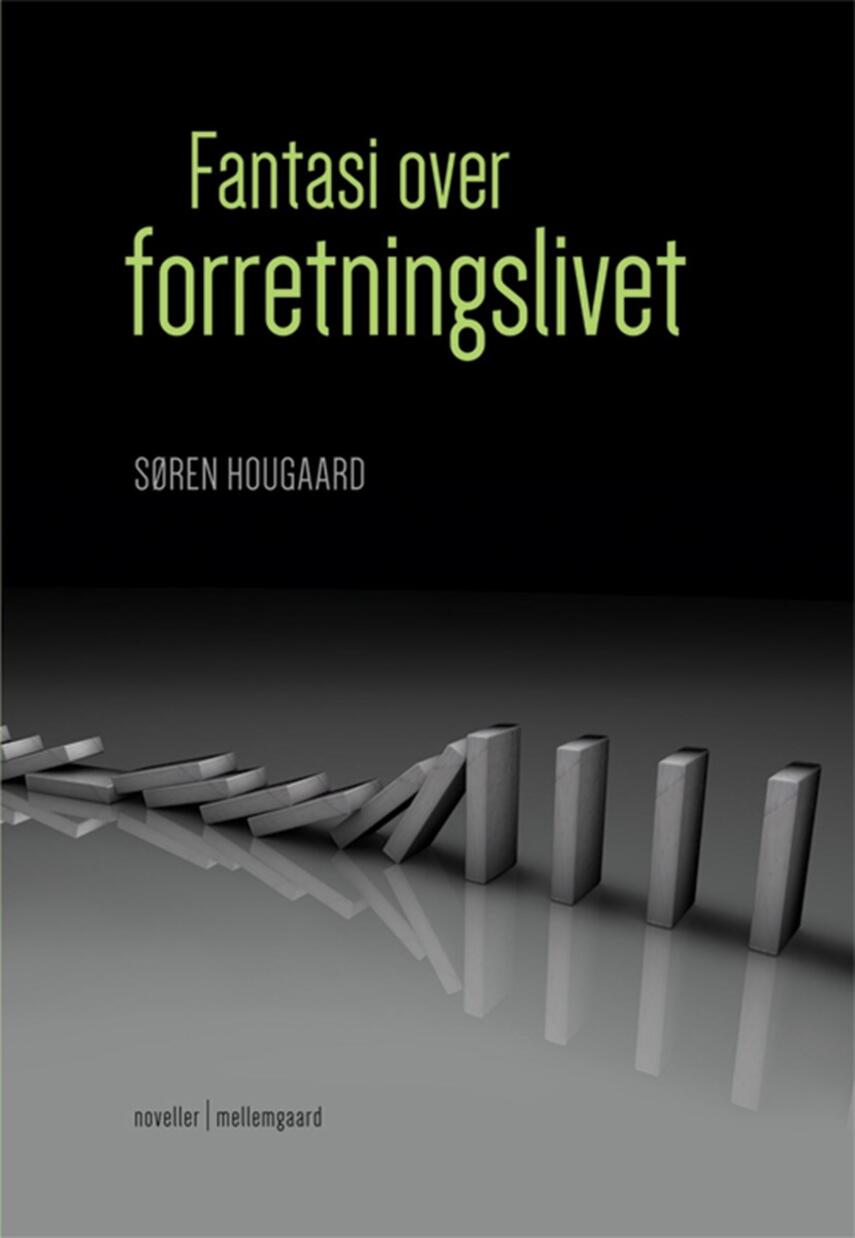 Søren Hougaard (f. 1950): Fantasi over forretningslivet : noveller