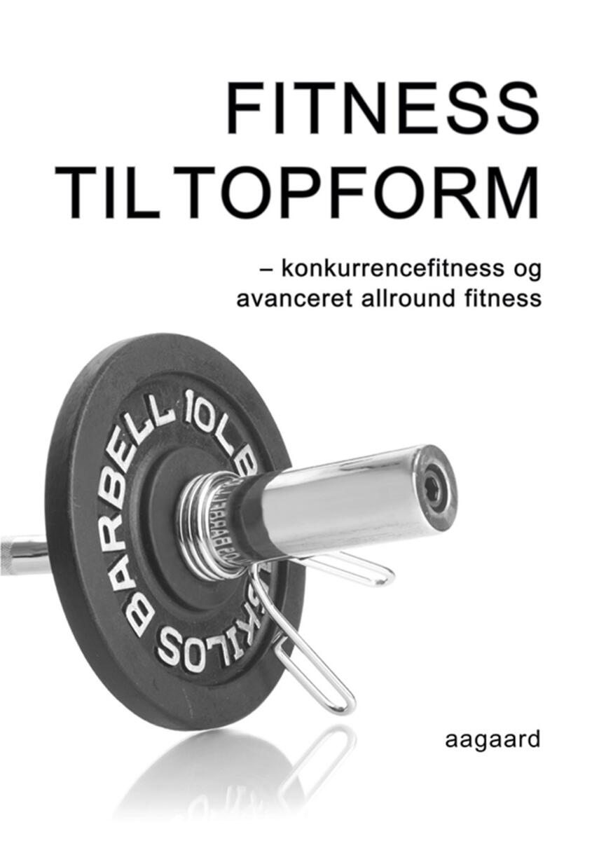 Marina Aagaard: Fitness til topform : konkurrencefitness og avanceret allround fitness