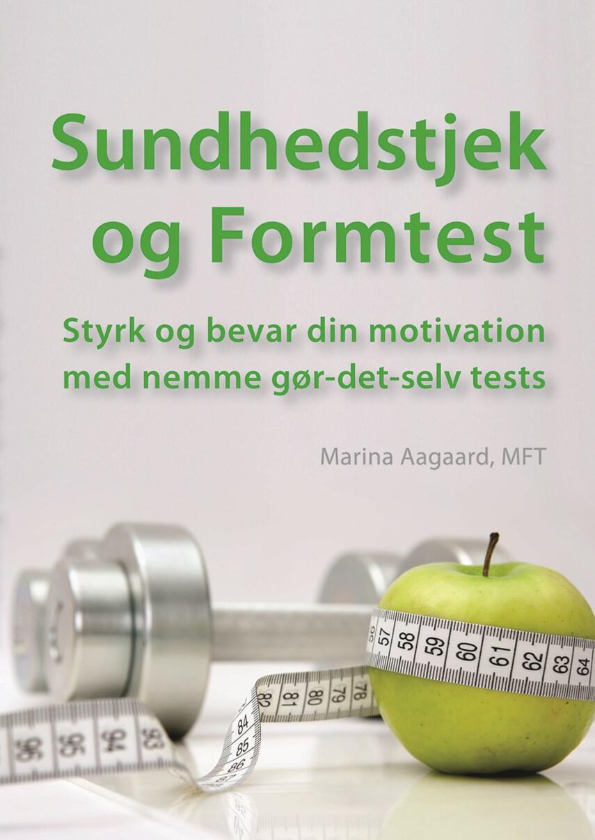 Marina Aagaard: Sundhedstjek og formtest : styrk og bevar din motivation med nemme gør-det-selv tests