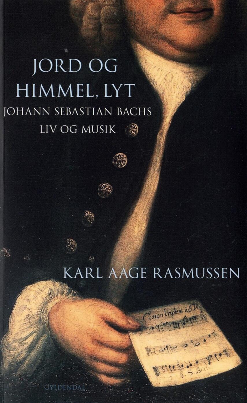 Karl Aage Rasmussen (f. 1947): Jord og himmel, lyt : Johann Sebastian Bachs liv og musik
