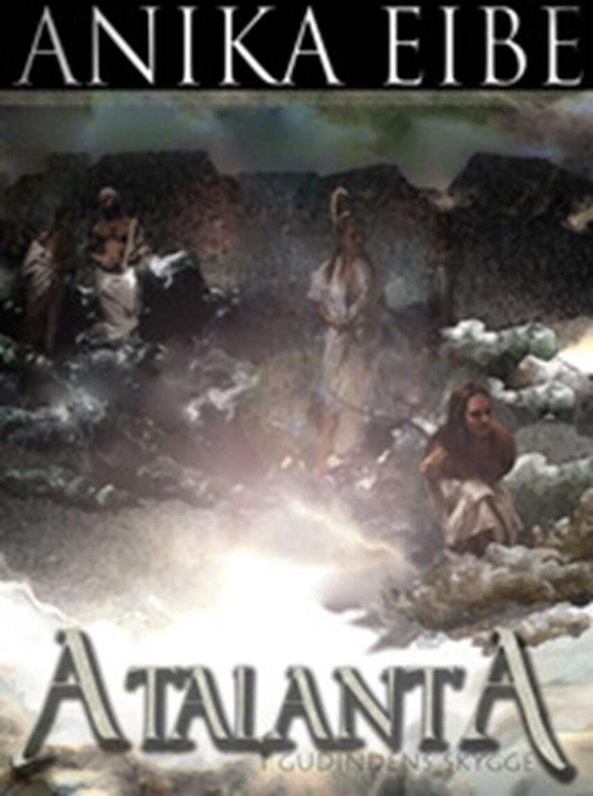 Anika Eibe: Atalanta : i gudindens skygge : roman