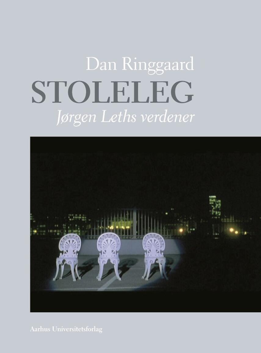 Dan Ringgaard (f. 1963): Stoleleg : Jørgen Leths verdener