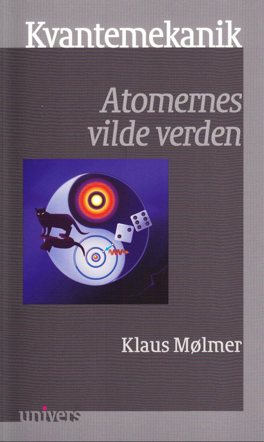 Klaus Mølmer: Kvantemekanik : atomernes vilde verden