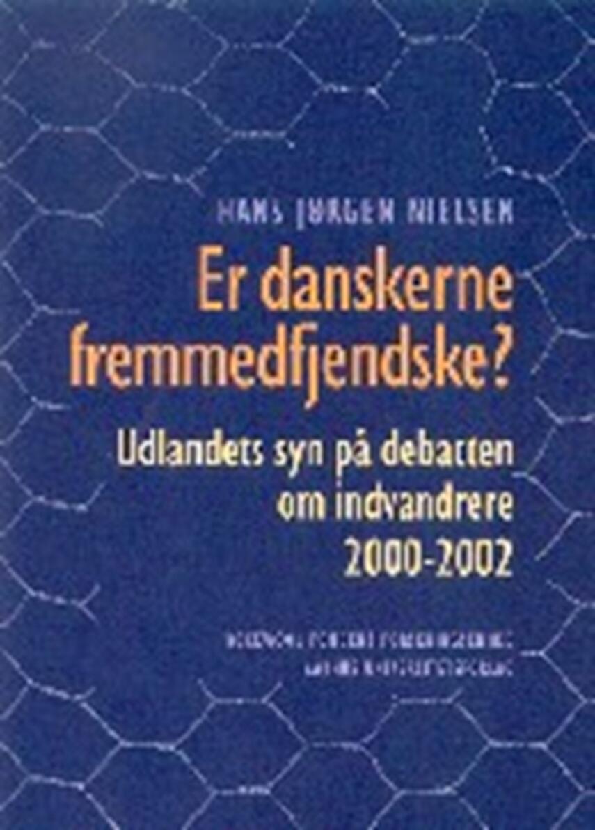 Hans Jørgen Nielsen (f. 1940): Er danskerne fremmedfjendske? : udlandets syn på debatten om indvandrere 2000-2002