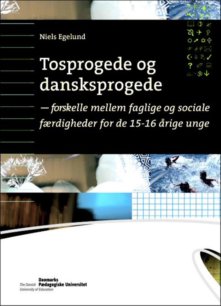 Niels Egelund: Tosprogede og dansksprogede : forskelle mellem faglige og sociale færdigheder for de 15-16 årige unge