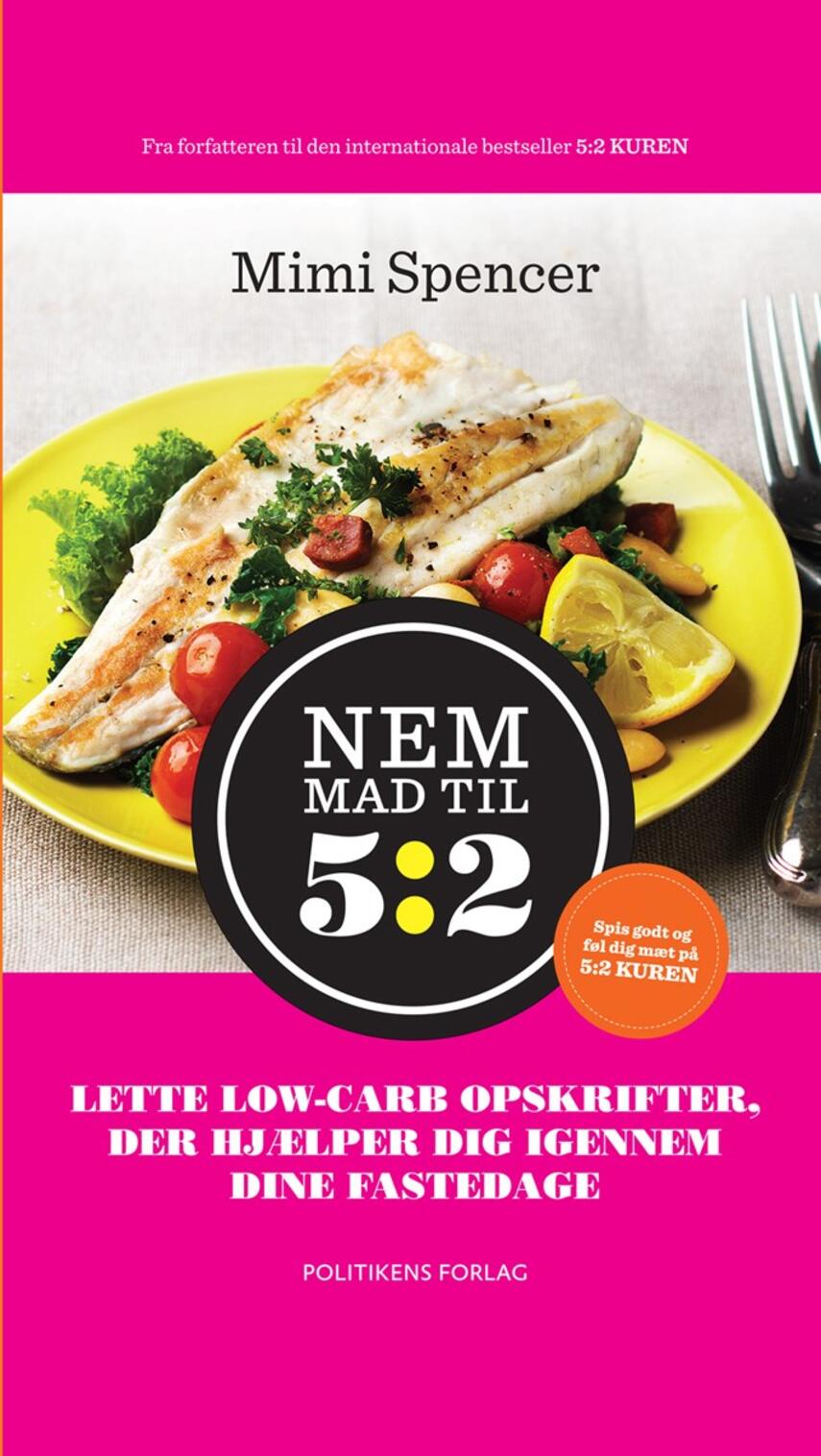 Mimi Spencer: Nem mad til 5:2 : lette low-carb opskrifter, der hjælper dig igennem dine fastedage