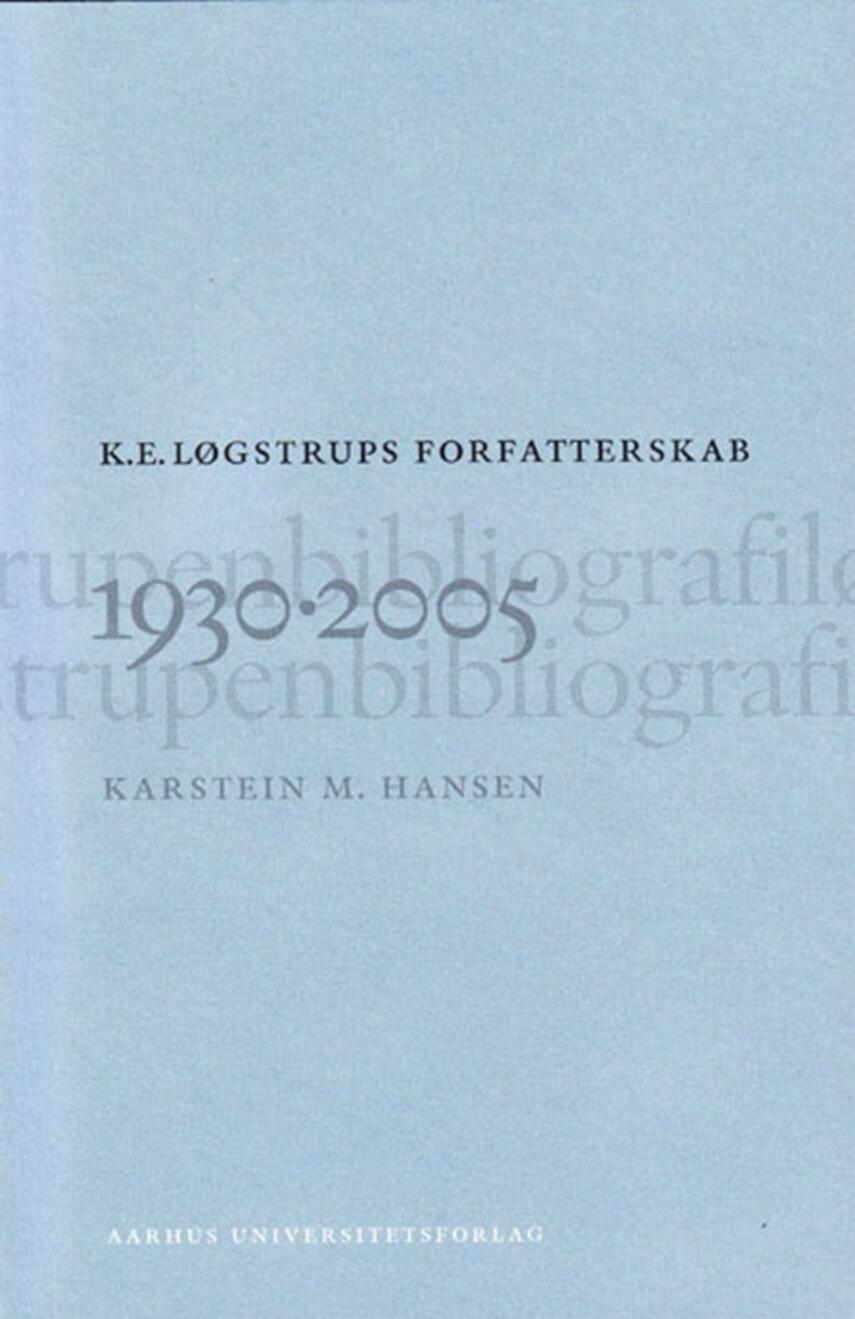 Karstein M. Hansen (f. 1945): K. E. Løgstrups forfatterskab 1930-2005 : en bibliografi