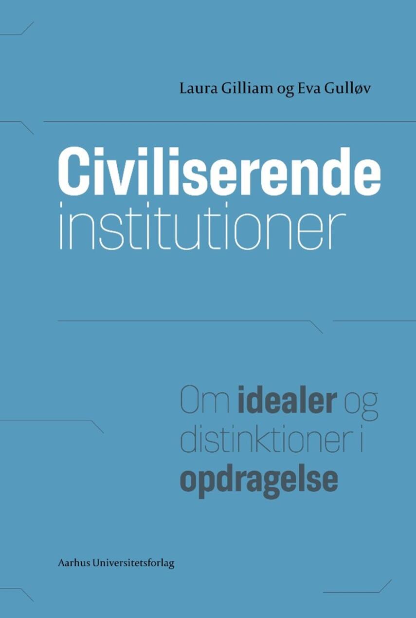 Laura Gilliam, Eva Gulløv: Civiliserende institutioner : om idealer og distinktioner i opdragelse