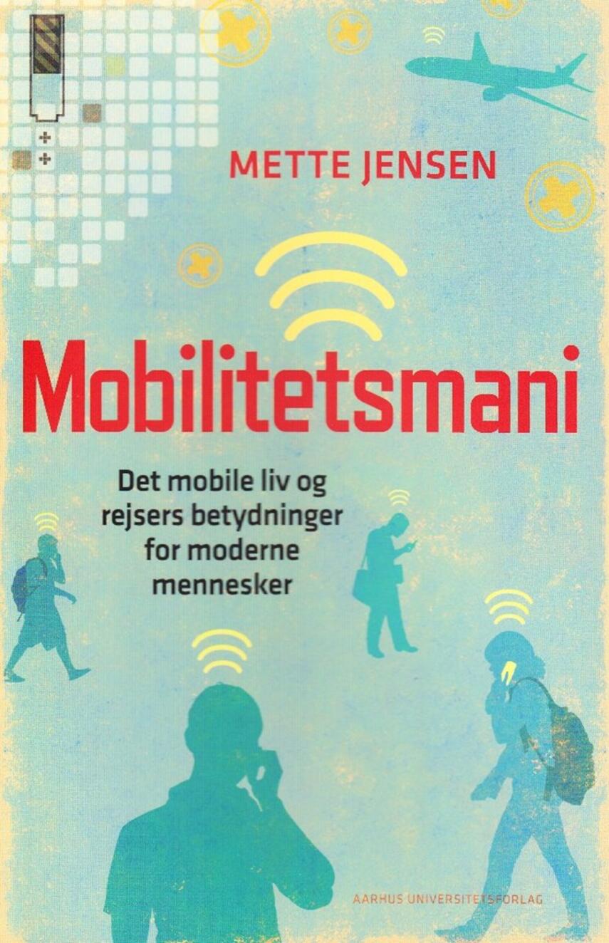 Mette Jensen (f. 1945-01-24): Mobilitetsmani : det mobile liv og rejsers betydninger for moderne mennesker
