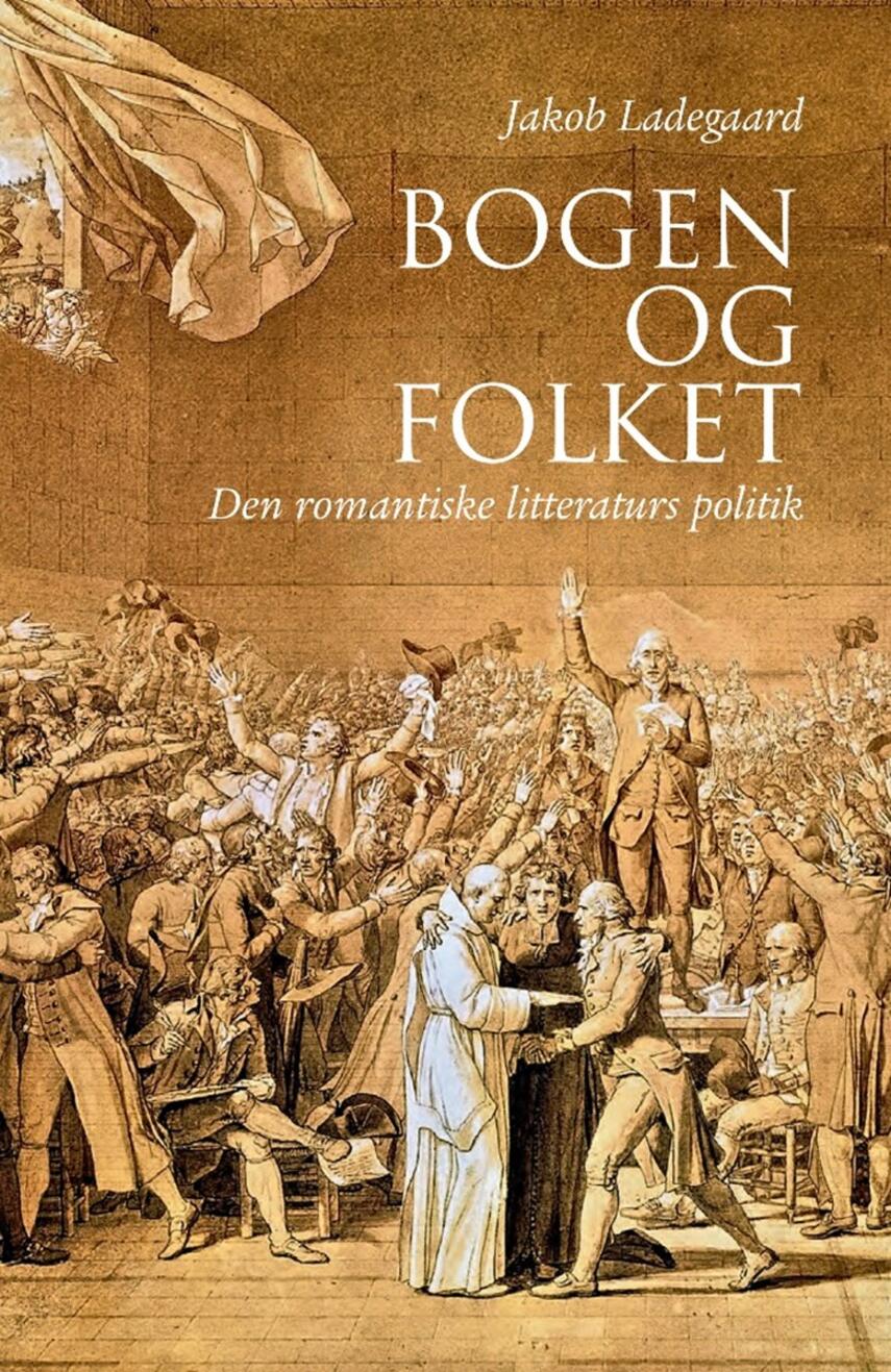Jakob Ladegaard: Bogen og folket : den romantiske litteraturs politik