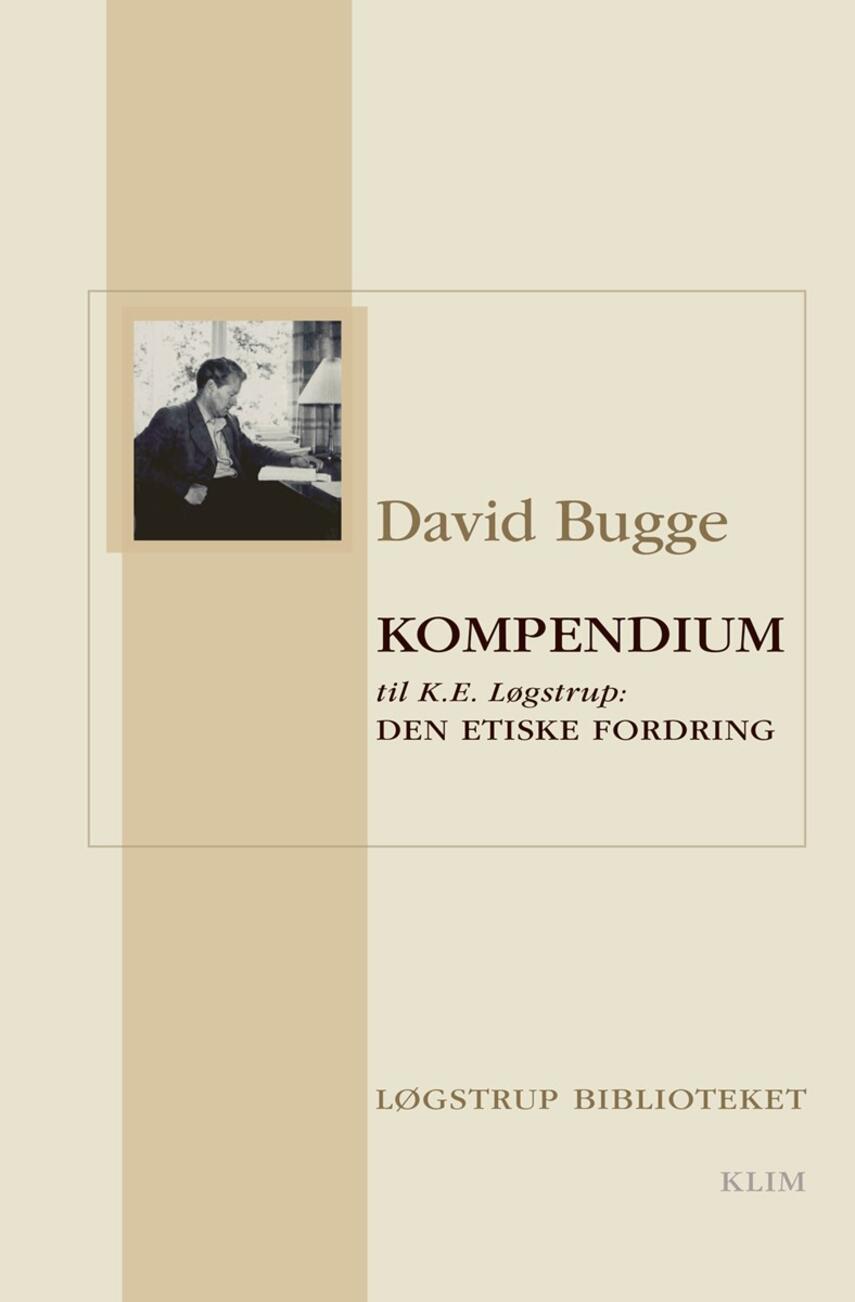 David Bugge: Kompendium til K.E. Løgstrup: Den etiske fordring : hovedtanker og argumentationsgang