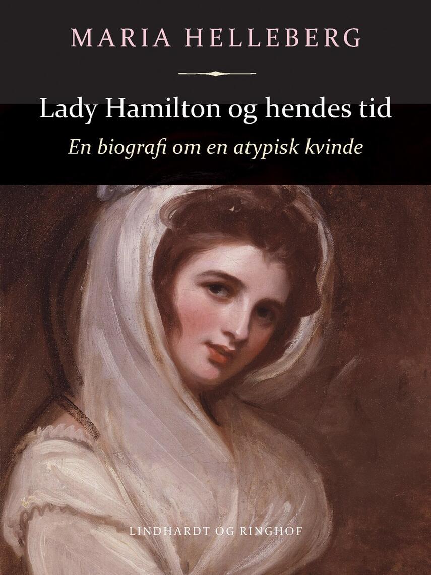 Maria Helleberg: Lady Hamilton og hendes tid : en biografi om en atypisk kvinde