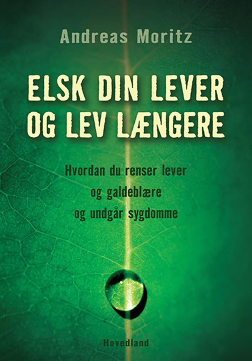 Andreas Moritz (f. 1954): Elsk din lever og lev længere : hvordan du renser lever og galdeblære og undgår sygdomme