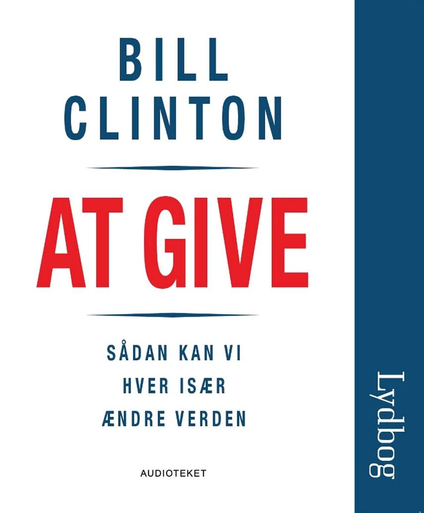 Bill Clinton: At give : sådan kan vi hver især ændre verden