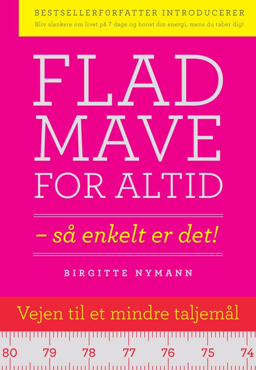 Birgitte Nymann: Flad mave for altid : så enkelt er det!