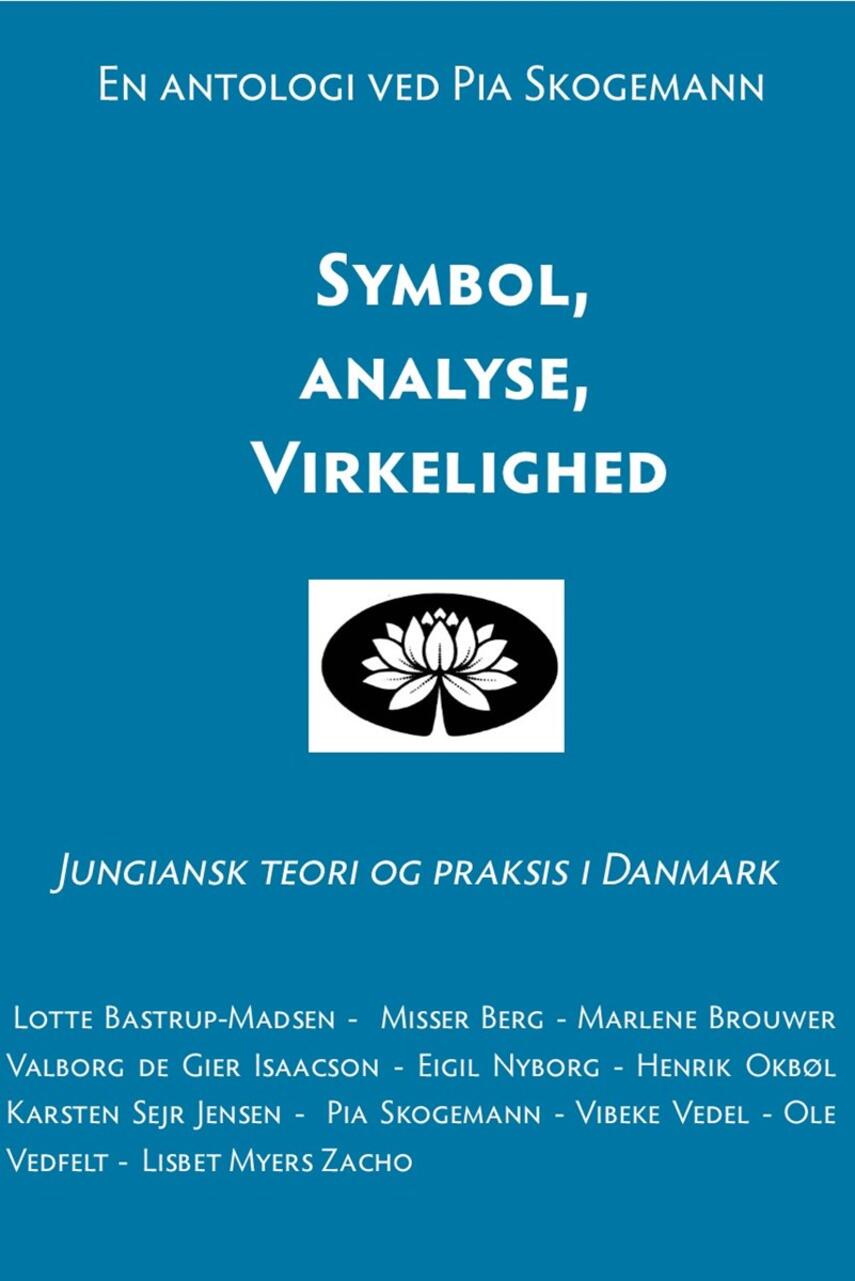 : Symbol, analyse, virkelighed : jungiansk teori og praksis i Danmark : en antologi