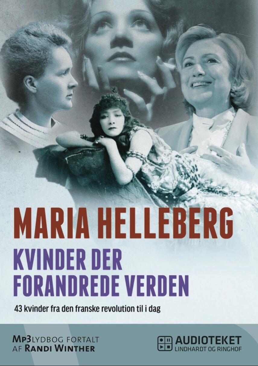 Maria Helleberg: Kvinder der forandrede verden : 43 kvinder fra den franske revolution til i dag