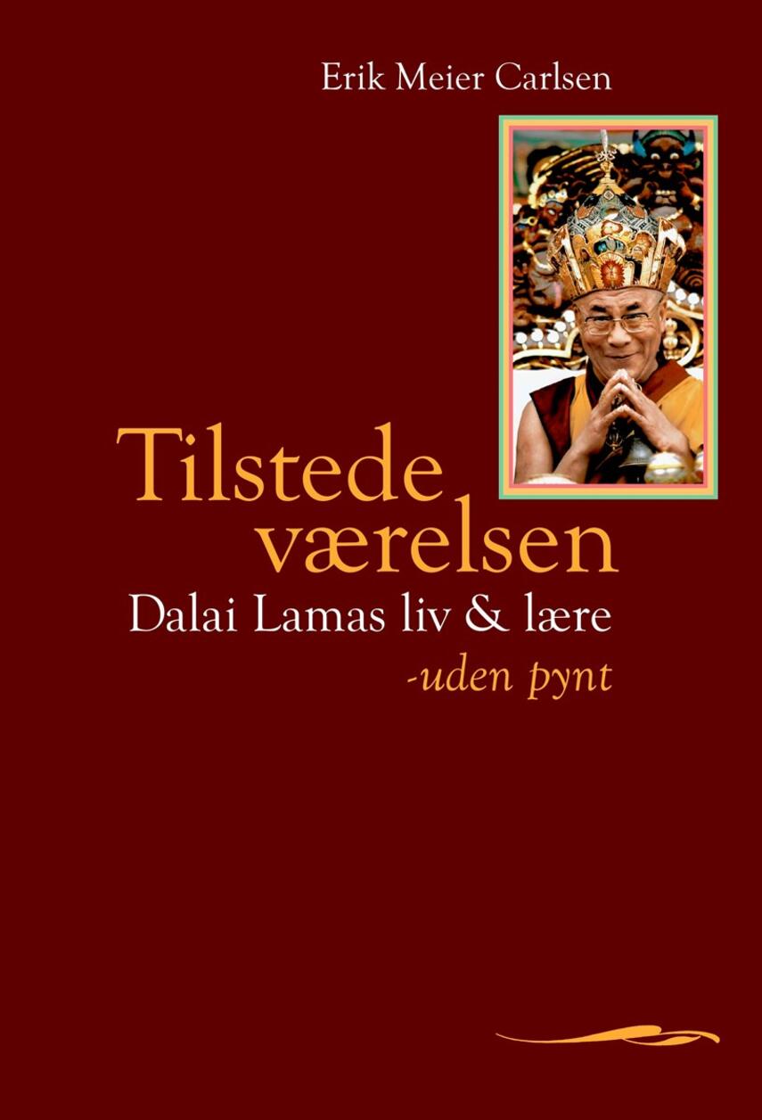 Erik Meier Carlsen: Tilstedeværelsen : Dalai Lamas liv & lære - uden pynt