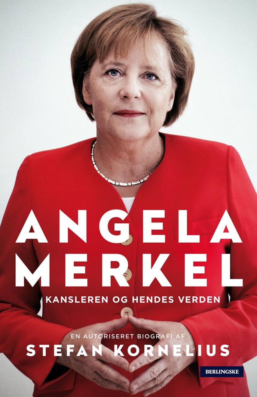 Stefan Kornelius: Angela Merkel : kansleren og hendes verden