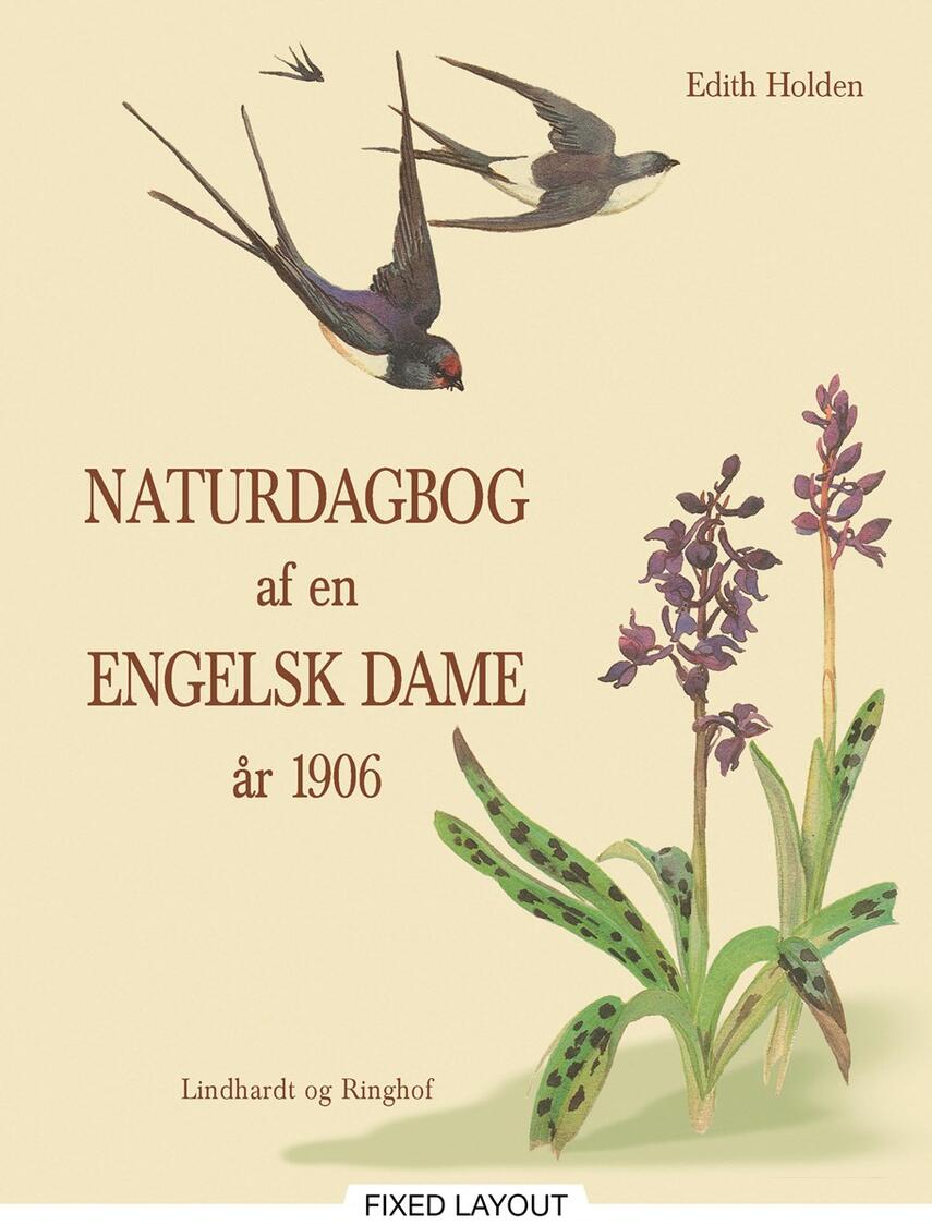 Edith Holden: Naturdagbog af en engelsk dame år 1906 : Edith Holdens dagbog skildrer i tekst og tegninger årets gang gennem det engelske landskab