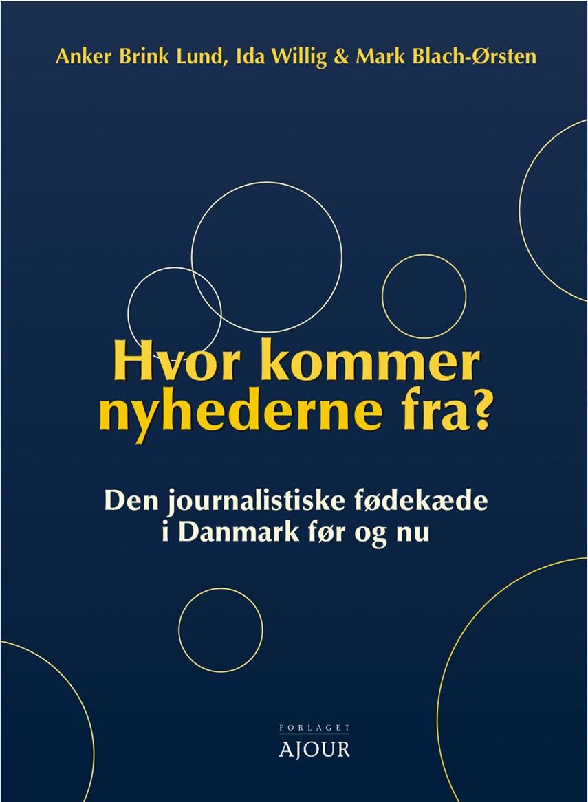 : Hvor kommer nyhederne fra? : den journalistiske fødekæde i Danmark før og nu