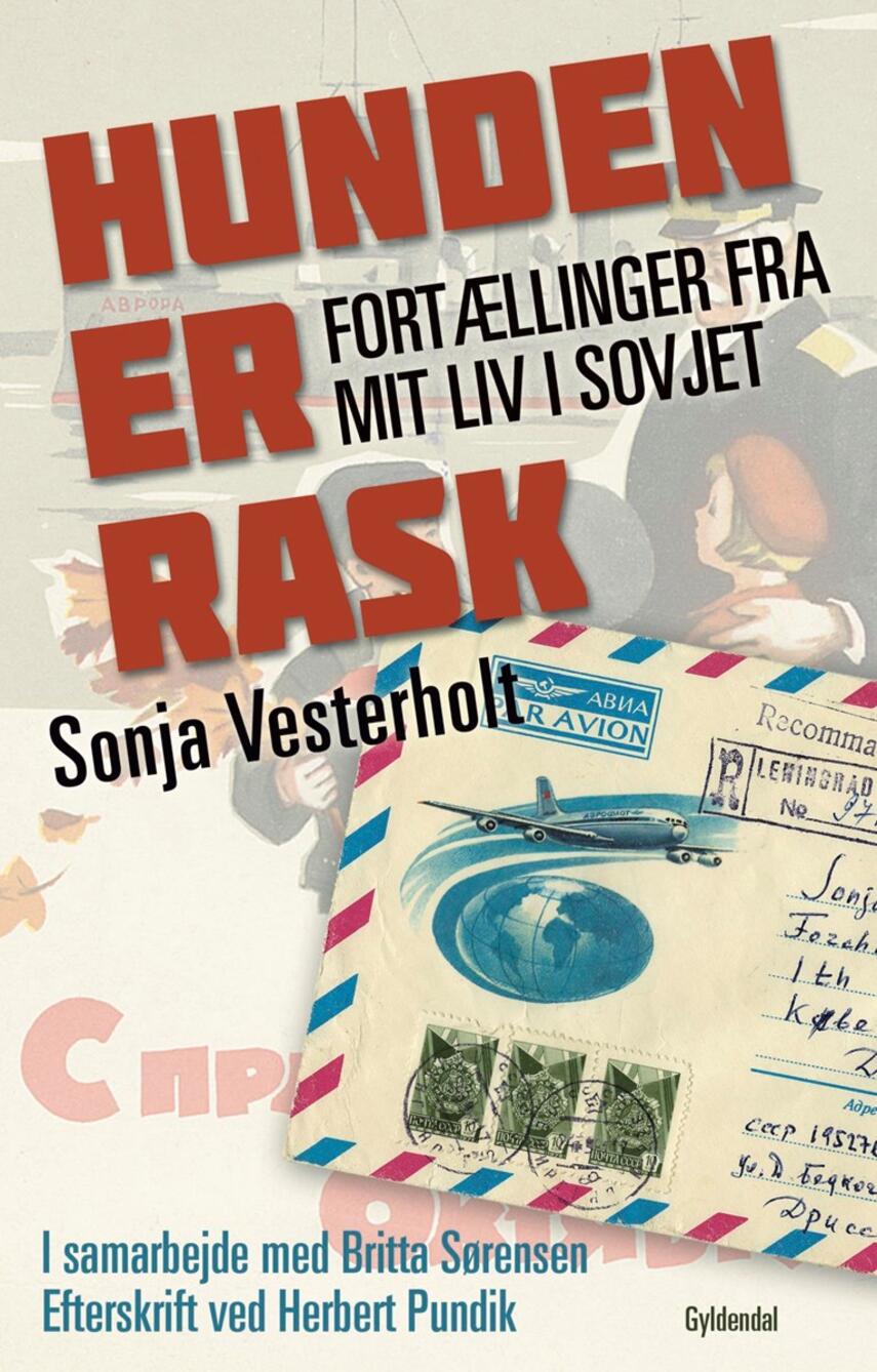 Sonja Vesterholt: Hunden er rask : fortællinger fra mit liv i Sovjet